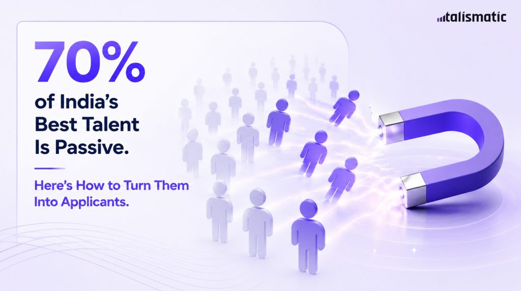 70% of India’s Best Talent Is Passive. Here’s How to Turn Them Into Applicants.