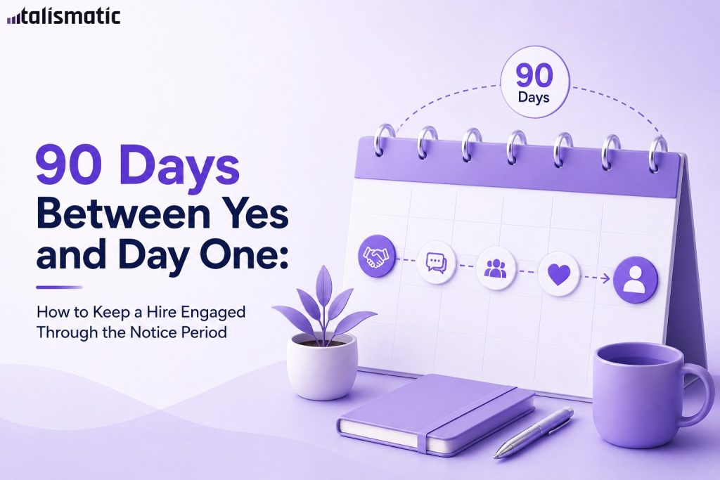 90 Days Between Yes and Day One: How to Keep a Hire Engaged Through the Notice Period