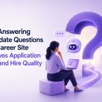How Answering Candidate Questions on a Career Site Improves Application Rates and Hire Quality