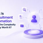 What Is Recruitment Automation and Is the Complexity Actually Worth It?