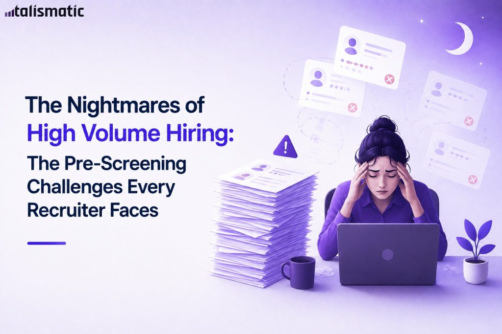 The Nightmares of High Volume Hiring: The Pre-Screening Challenges Every Recruiter Faces