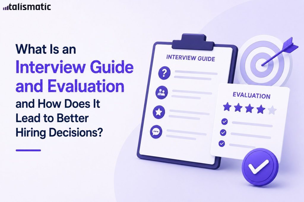 What Is an Interview Guide and Evaluation and How Does It Lead to Better Hiring Decisions?