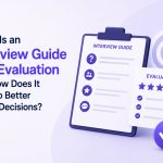 What Is an Interview Guide and Evaluation and How Does It Lead to Better Hiring Decisions?