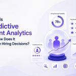What Is Predictive Talent Analytics and How Does It Change Hiring Decisions?