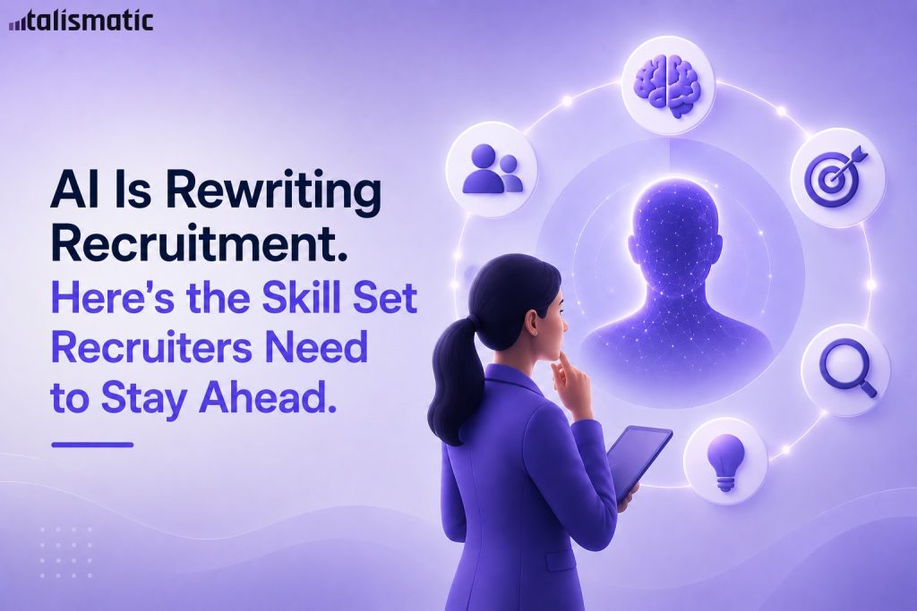 AI Is Rewriting Recruitment. Here’s the Skill Set Recruiters Need to Stay Ahead.