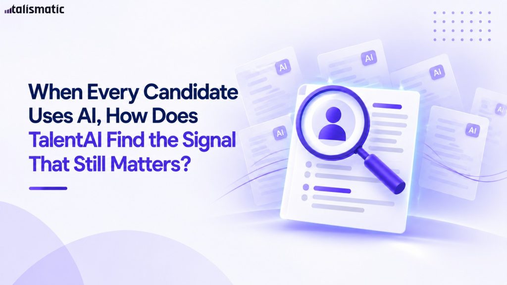 When Every Candidate Uses AI, How Does TalentAI Find the Signal That Still Matters?
