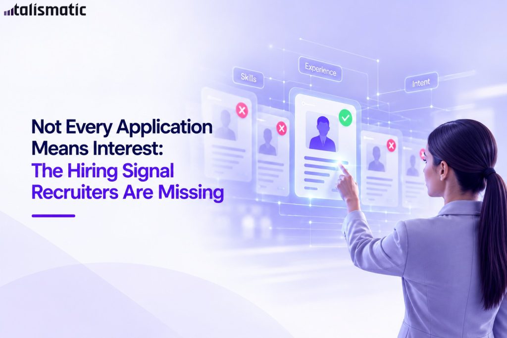 Not Every Application Means Interest: The Hiring Signal Recruiters Are Missing
